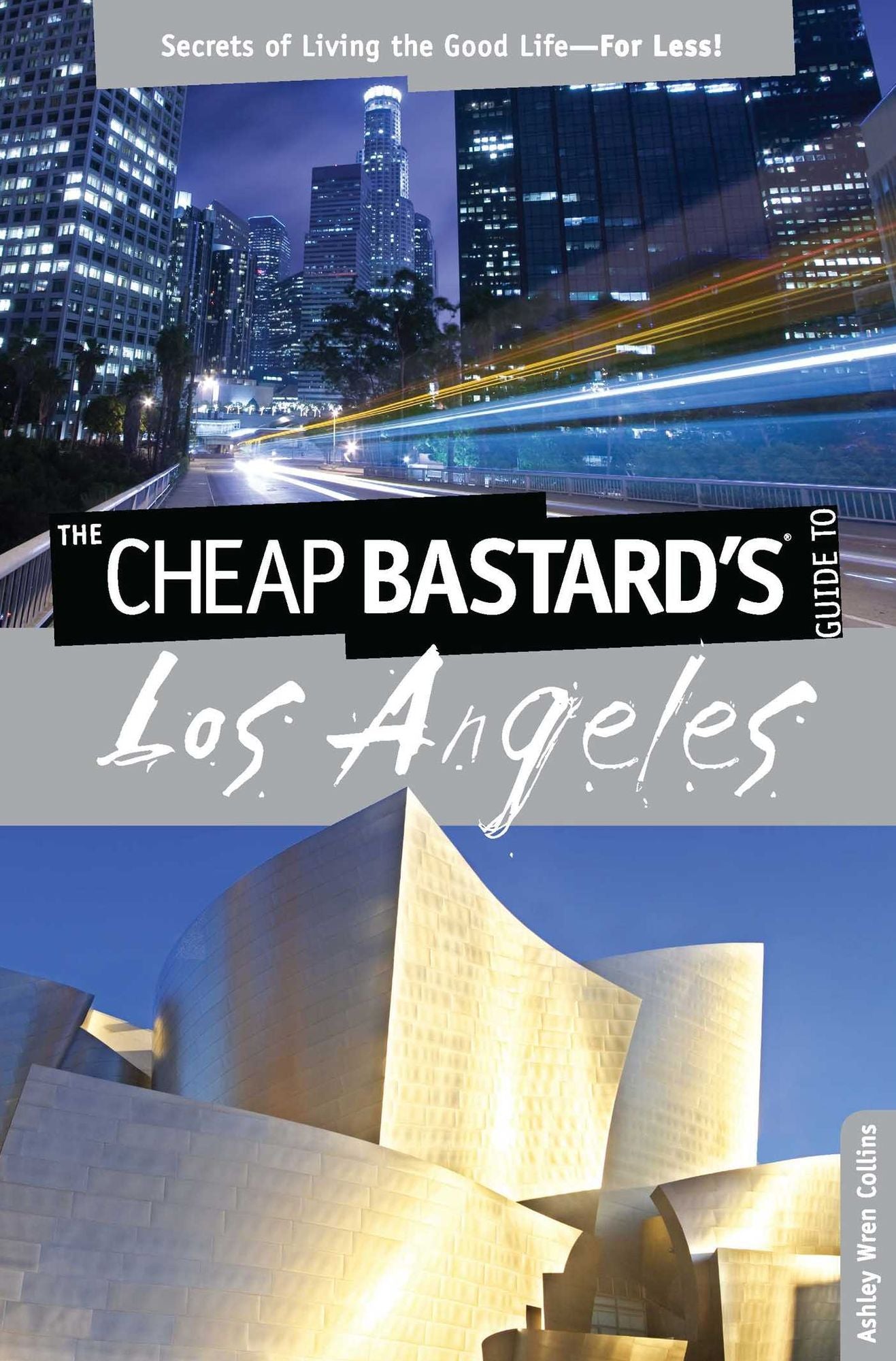 Cheap Bastard's® Guide to Los Angeles: Secrets of Living the Good Life--For Less!