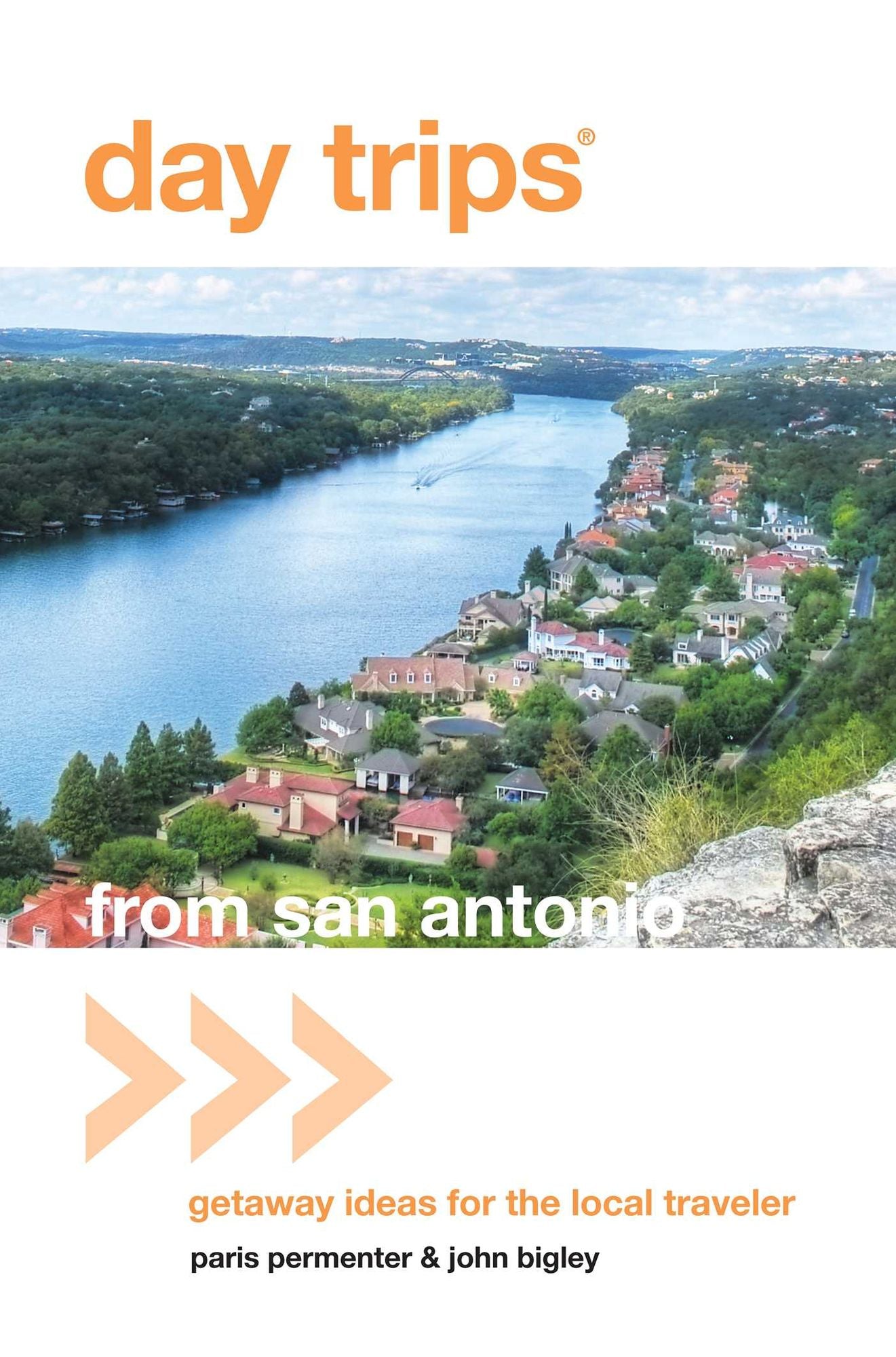 Day Trips® from San Antonio: Getaway Ideas for the Local Traveler