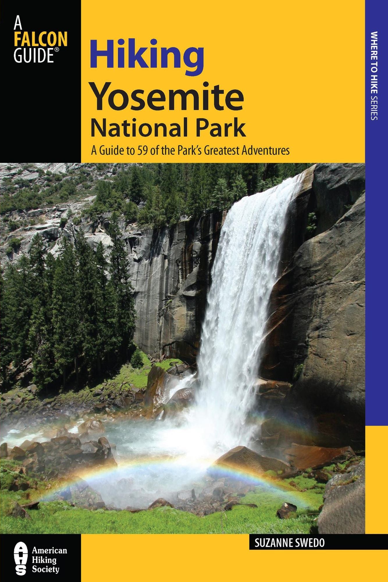 Hiking Yosemite National Park: A Guide to 59 of the Park's Greatest Hiking Adventures