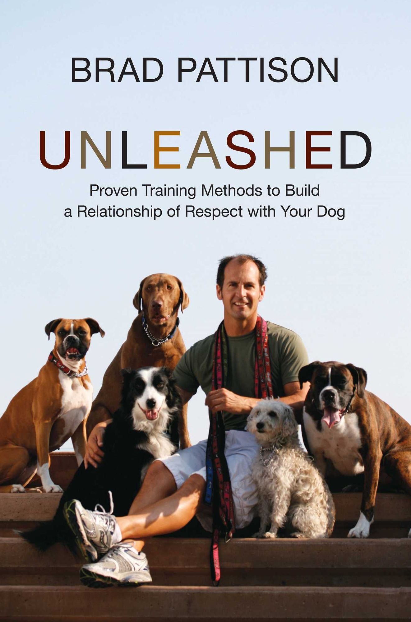 Unleashed: Proven Training Methods to Build a Relationship of Respect with Your Dog