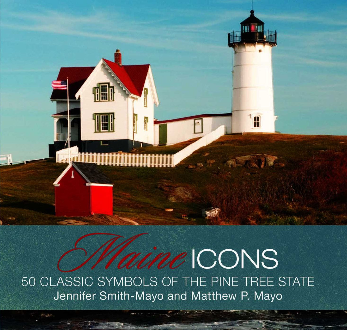 Maine: 50 Classic Symbols of the Pine Tree State