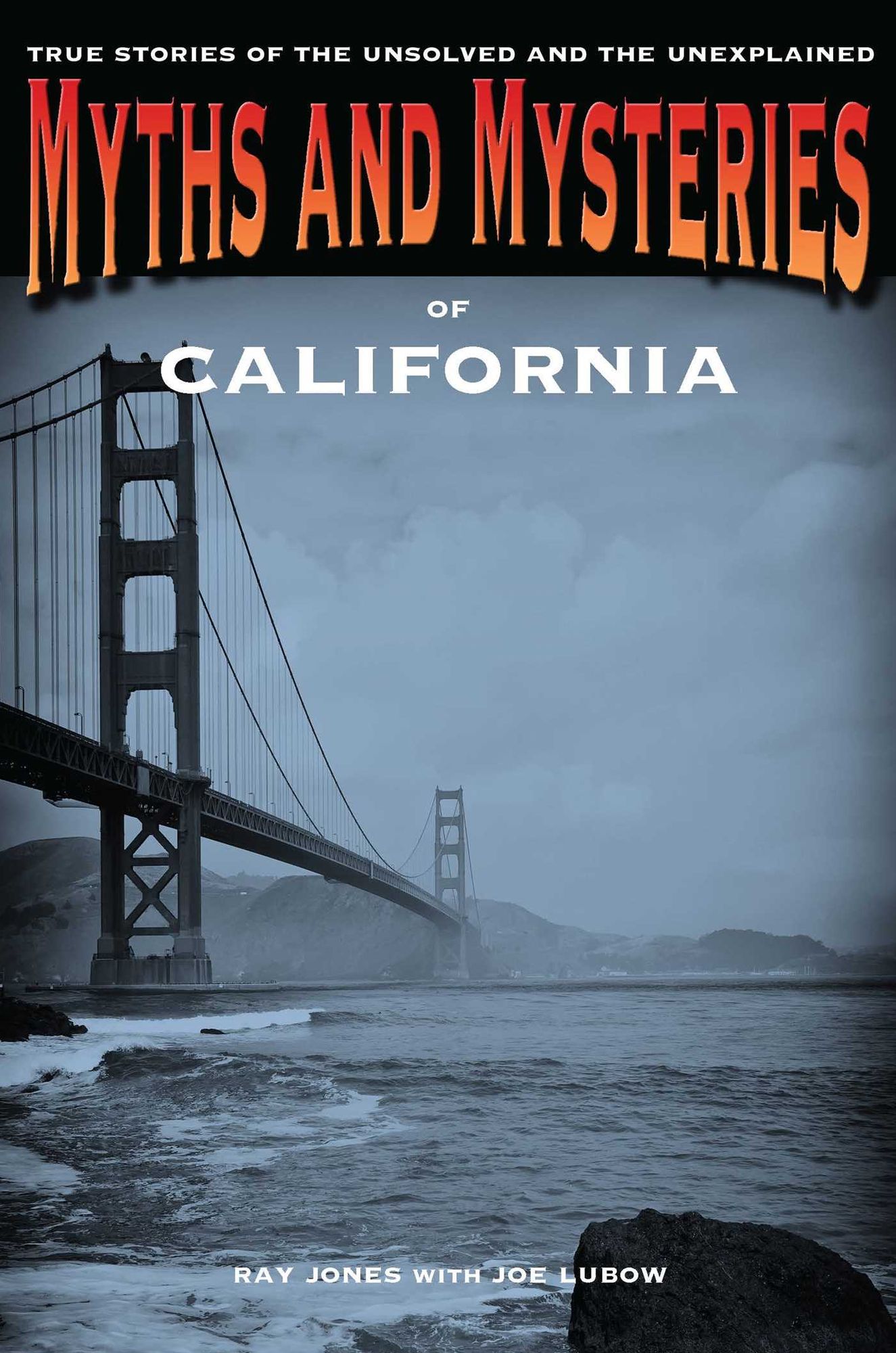 Myths and Mysteries of California: True Stories of the Unsolved and Unexplained