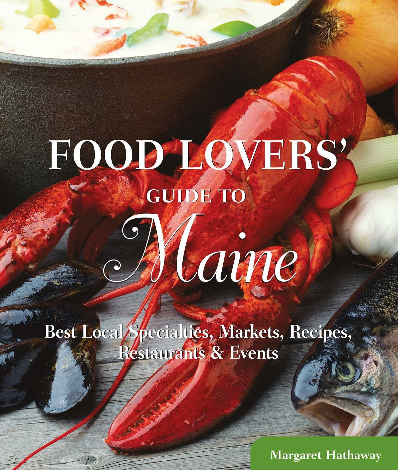 Food Lovers' Guide to® Maine: Best Local Specialties, Markets, Recipes, Restaurants & Events