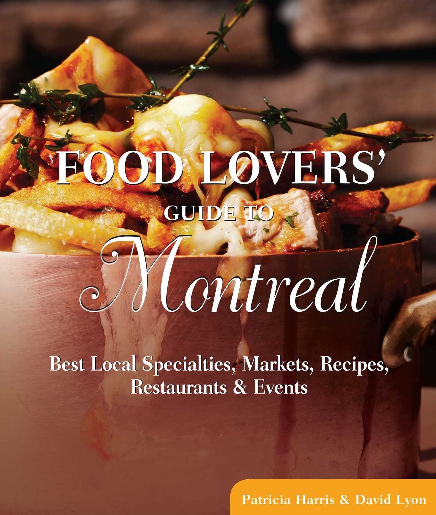 Food Lovers' Guide to® Montreal: Best Local Specialties, Markets, Recipes, Restaurants & Events