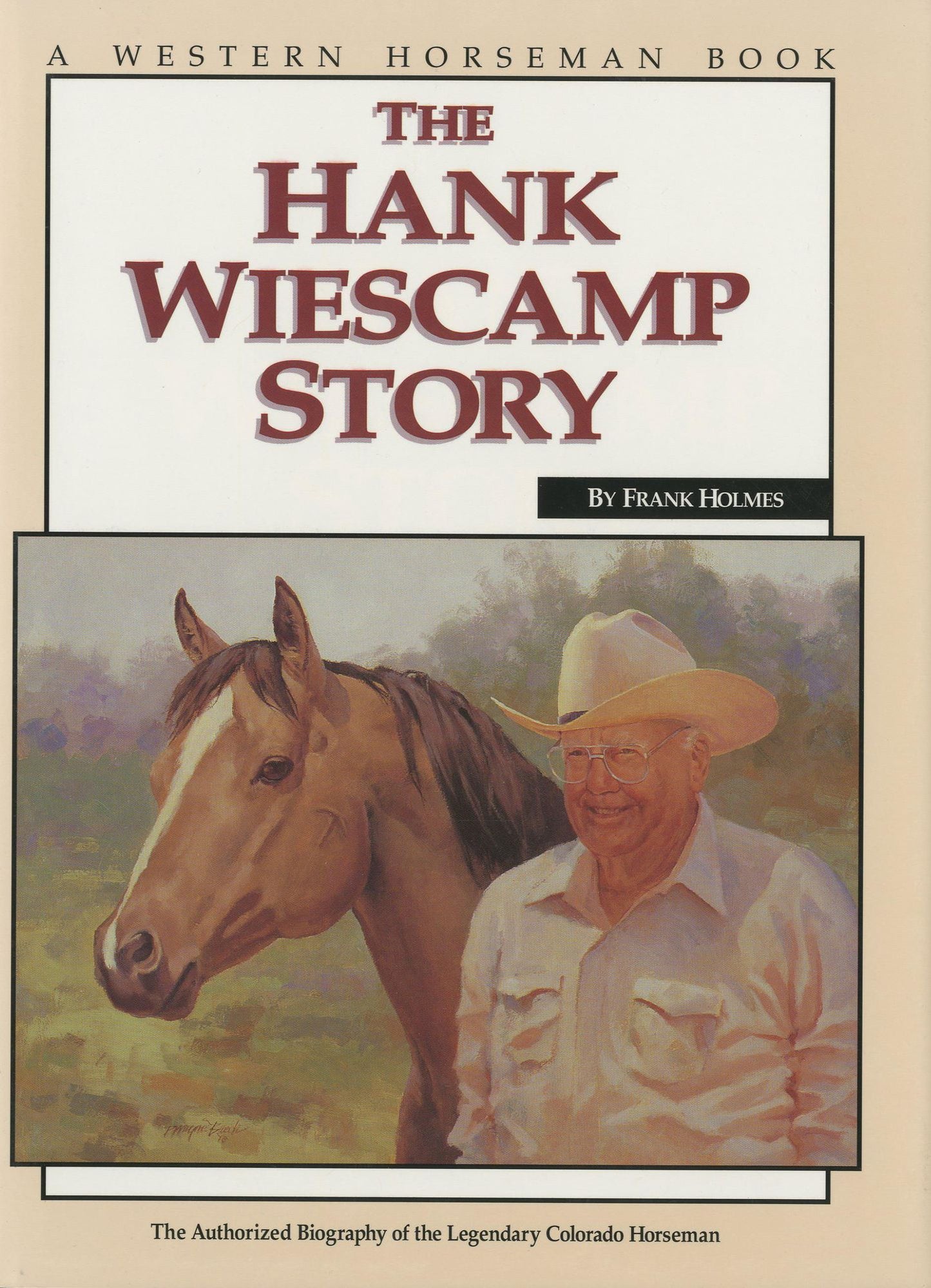 Hank Wiescamp Story (HC): The Authorized Biography of the Legendary Colorado Horseman