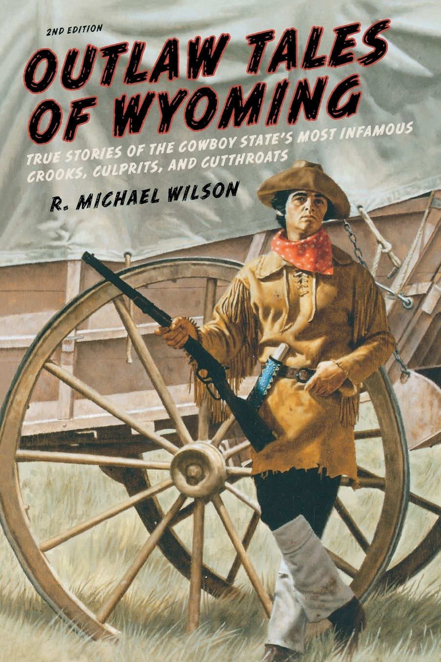 Outlaw Tales of Wyoming, 2nd: True Stories of the Cowboy State's Most Infamous Crooks, Culprits, and Cutthroats