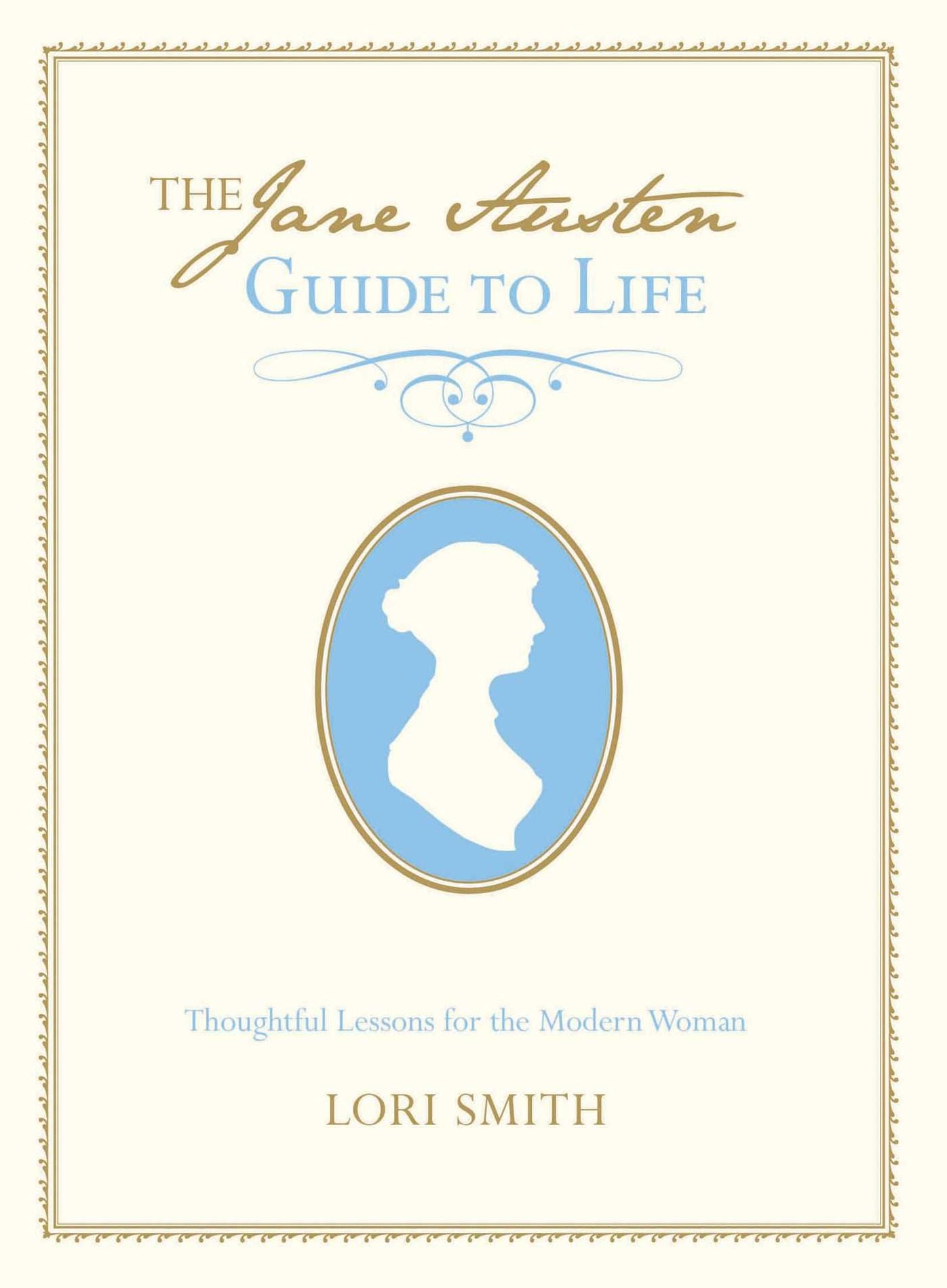 The Jane Austen Guide to Life: Thoughtful Lessons for the Modern Woman