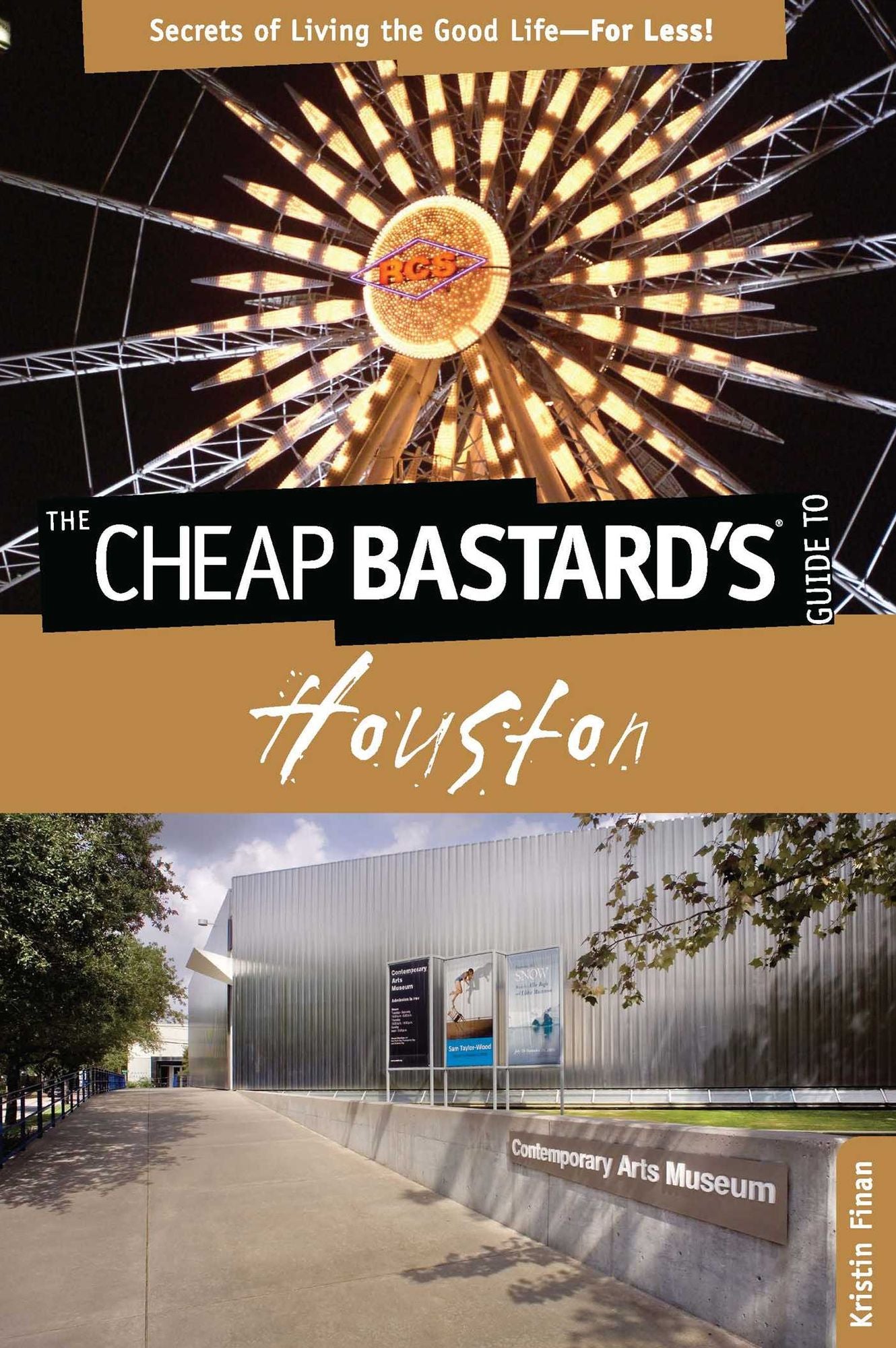 Cheap Bastard's® Guide to Houston: Secrets of Living the Good Life--For Less!
