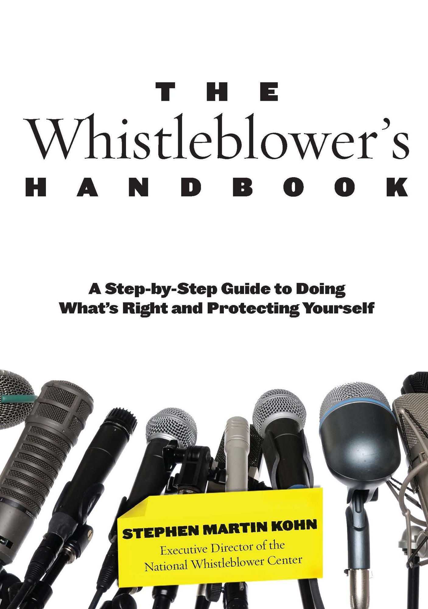 The Whistleblower's Handbook: A Step-by-Step Guide to Doing What's Right and Protecting Yourself