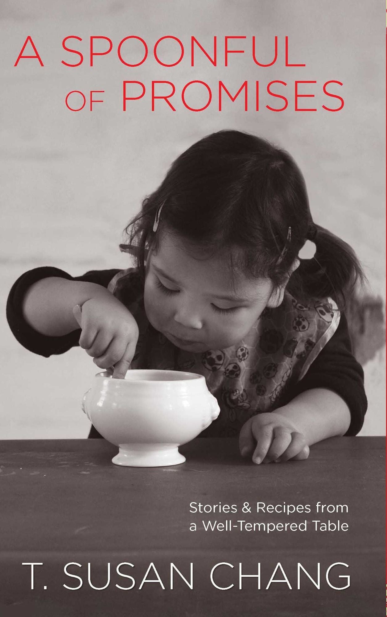 Spoonful of Promises: Stories & Recipes from a Well-Tempered Table