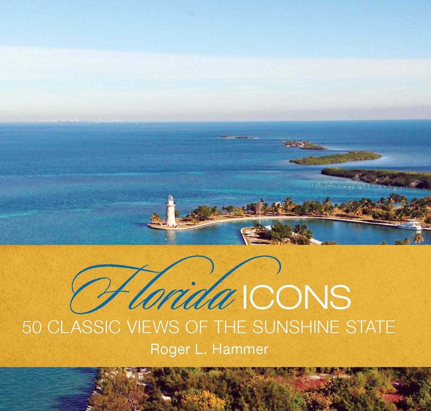 Florida Icons: Fifty Classic Views of the Sunshine State