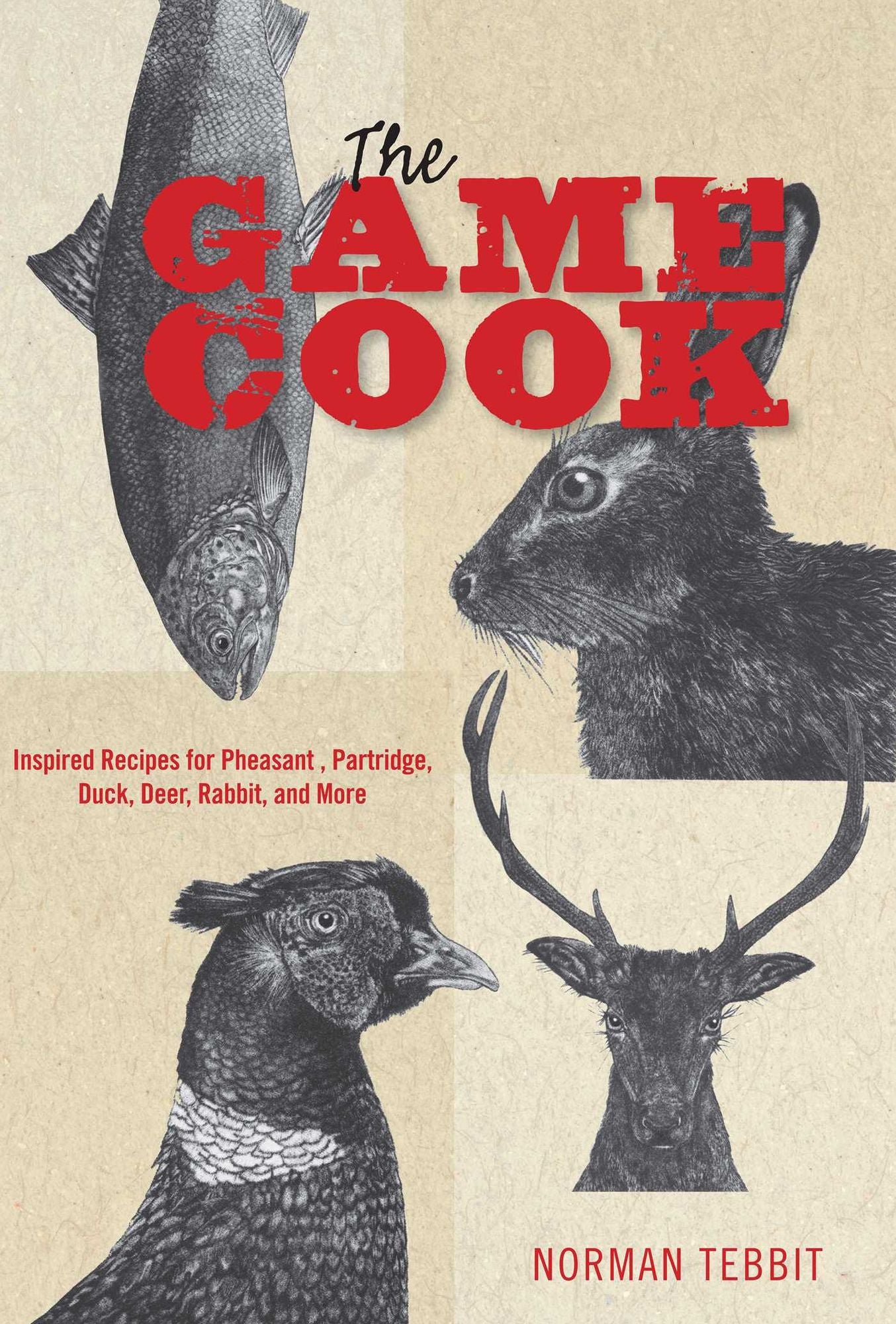 Game Cook: Inspired Recipes for Pheasant, Partridge, Duck, Deer, Rabbit, and More