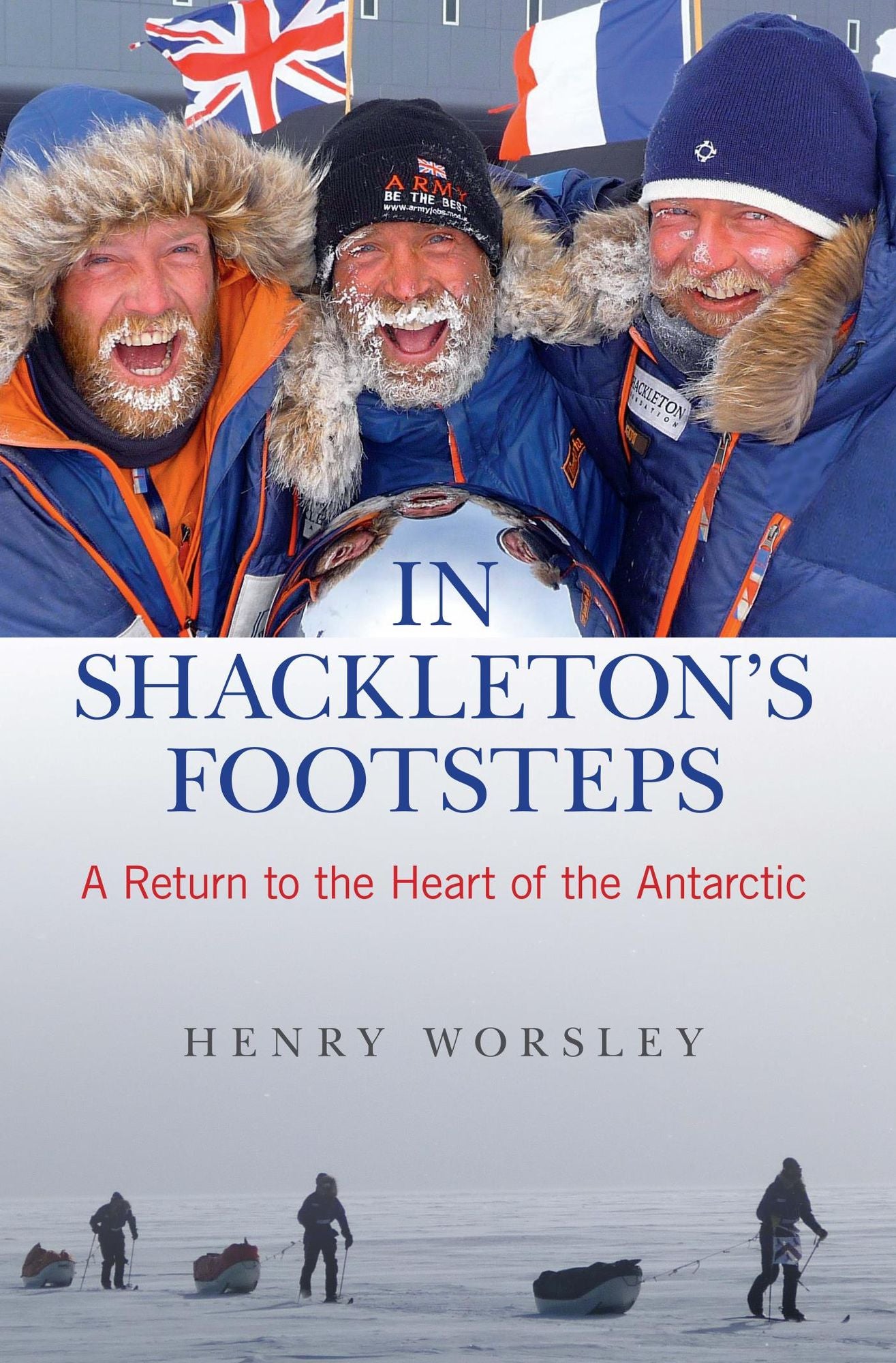 In Shackleton's Footsteps: A Return to the Heart of the Antarctic