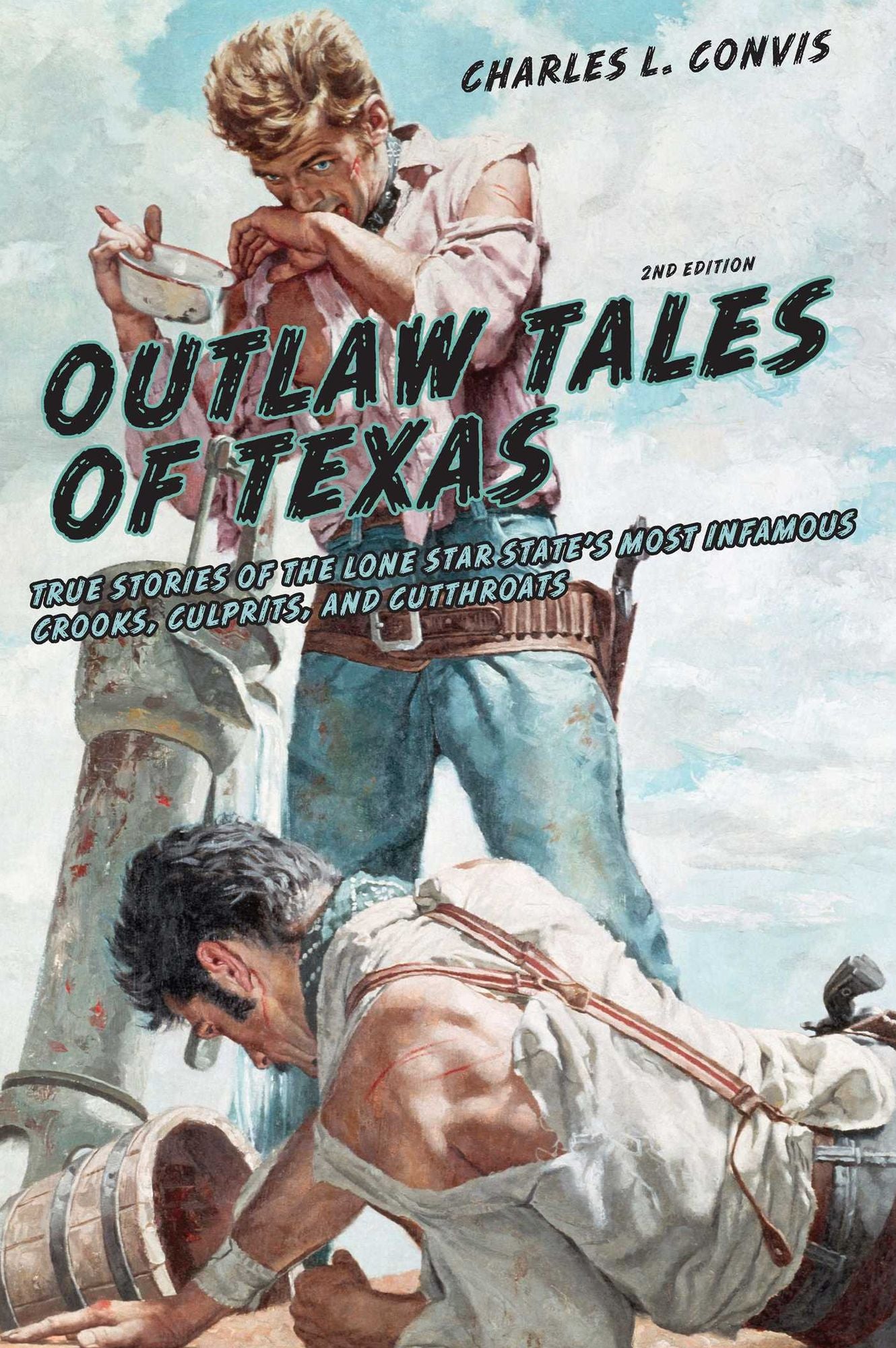 Outlaw Tales of Texas: True Stories of the Lone Star State's Most Infamous Crooks, Culprits, and Cutthroats