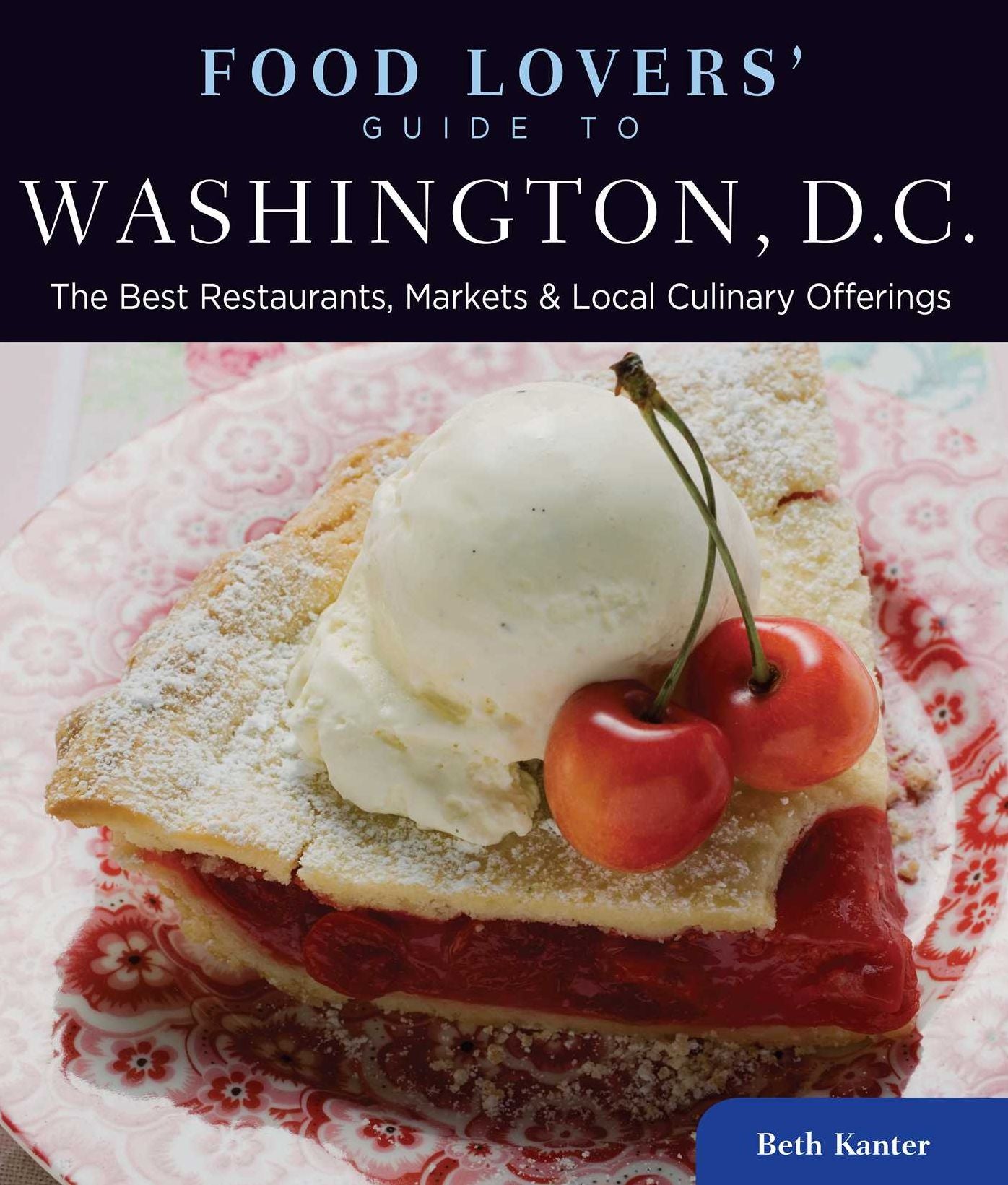 Food Lovers' Guide to® Washington, D.C.: The Best Restaurants, Markets & Local Culinary Offerings