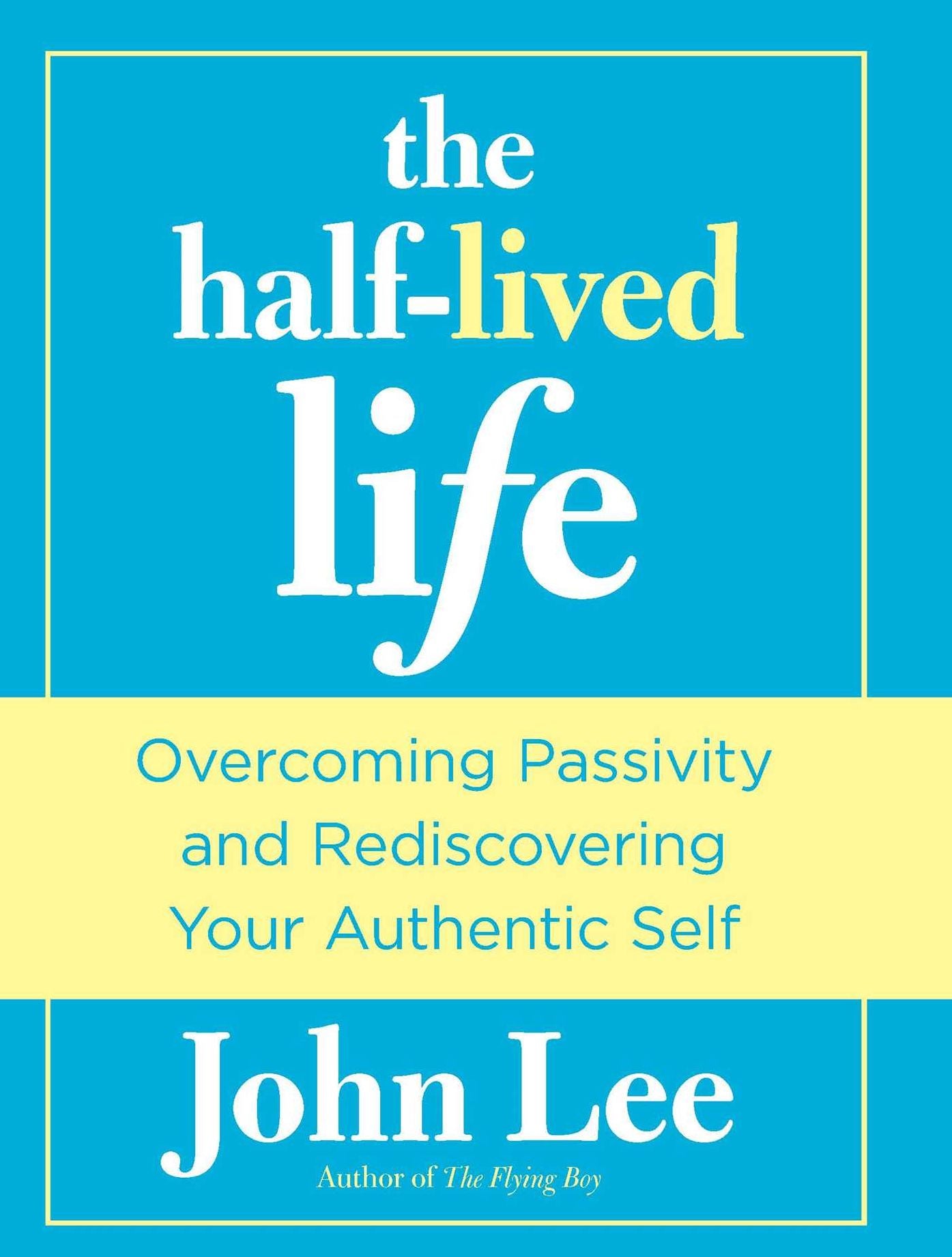 Half-Lived Life: Overcoming Passivity and Rediscovering Your Authentic Self