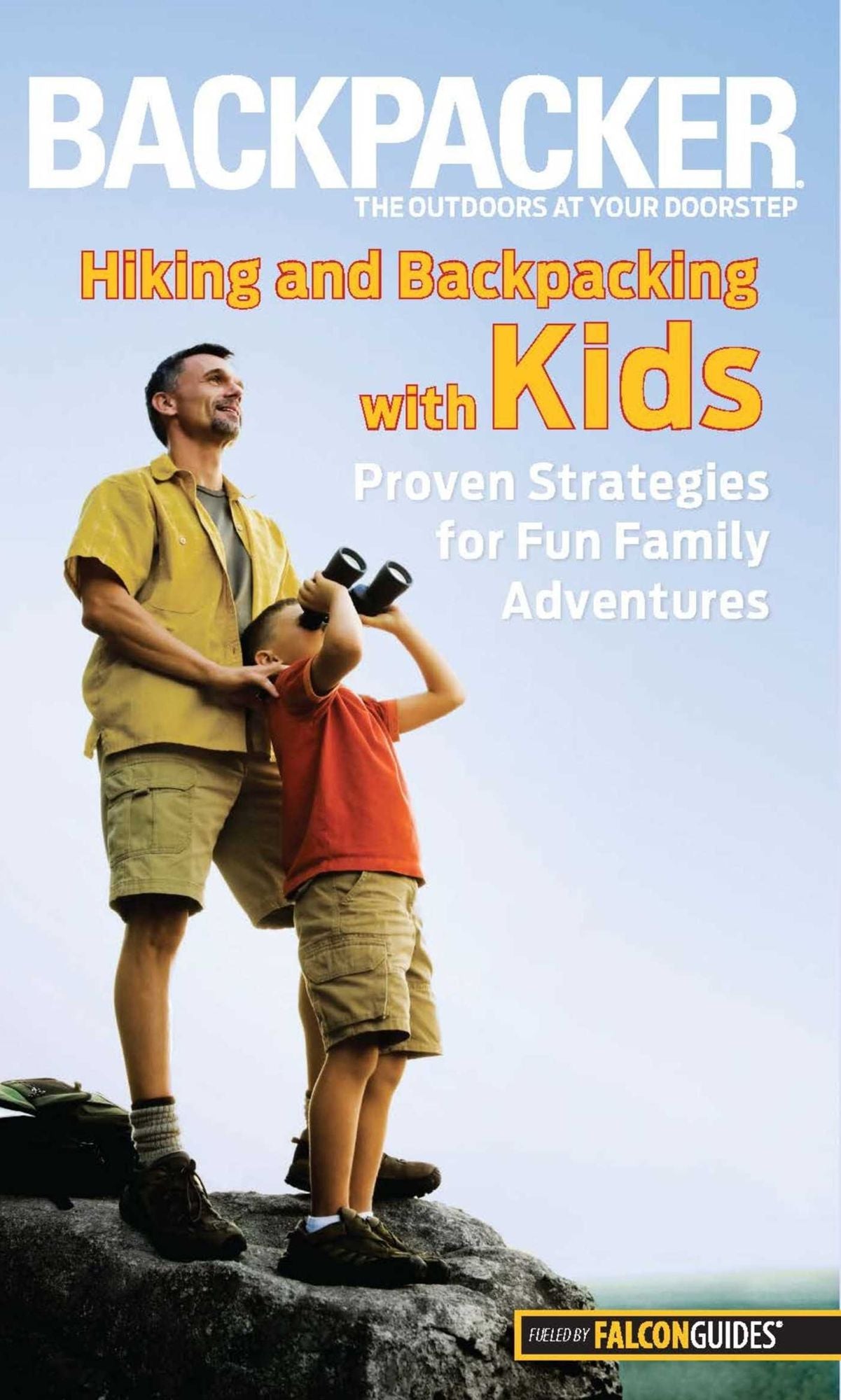 Backpacker Magazine's Hiking and Backpacking with Kids: Proven Strategies For Fun Family Adventures