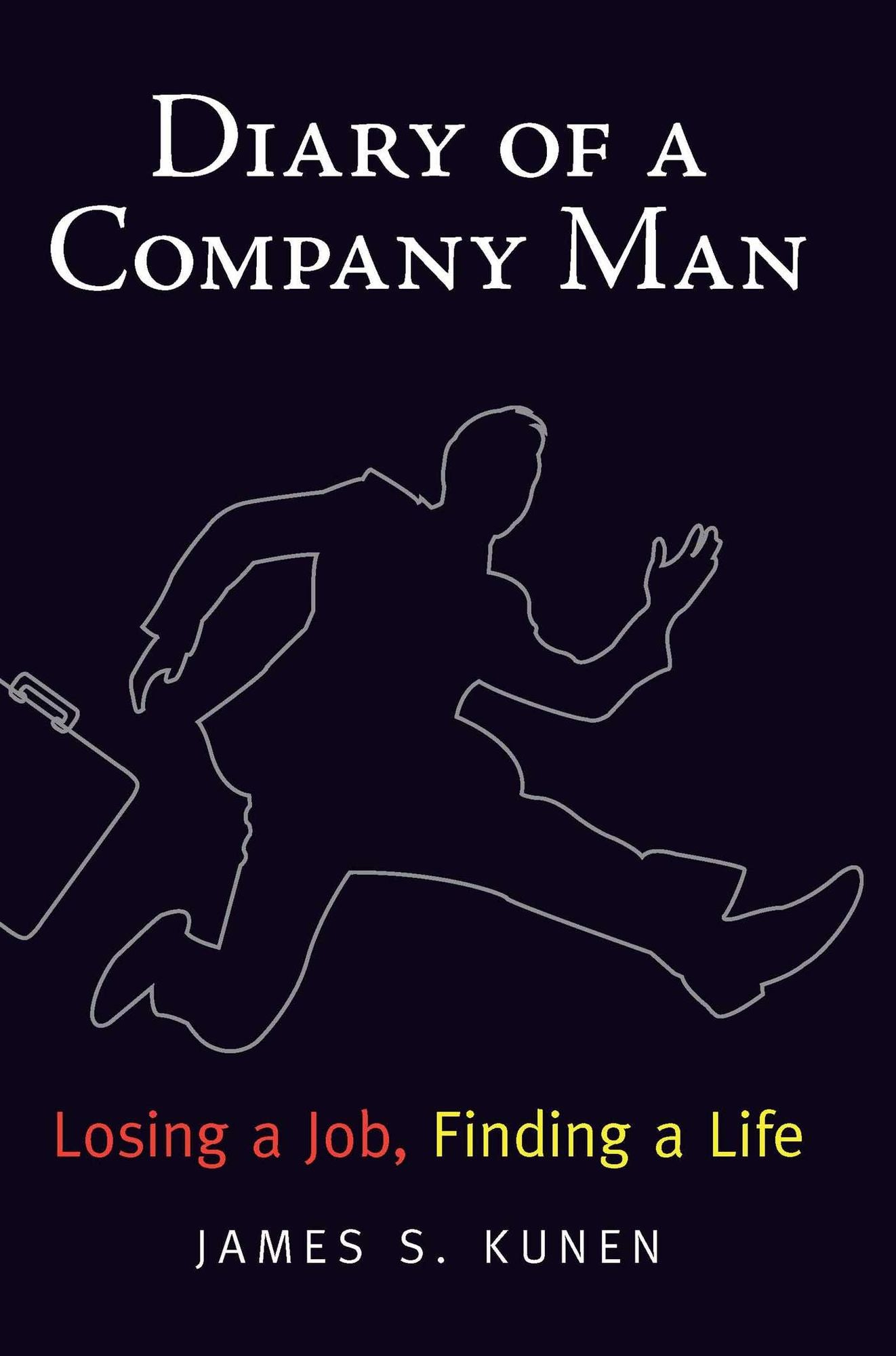 Diary of a Company Man: Losing a Job, Finding a Life