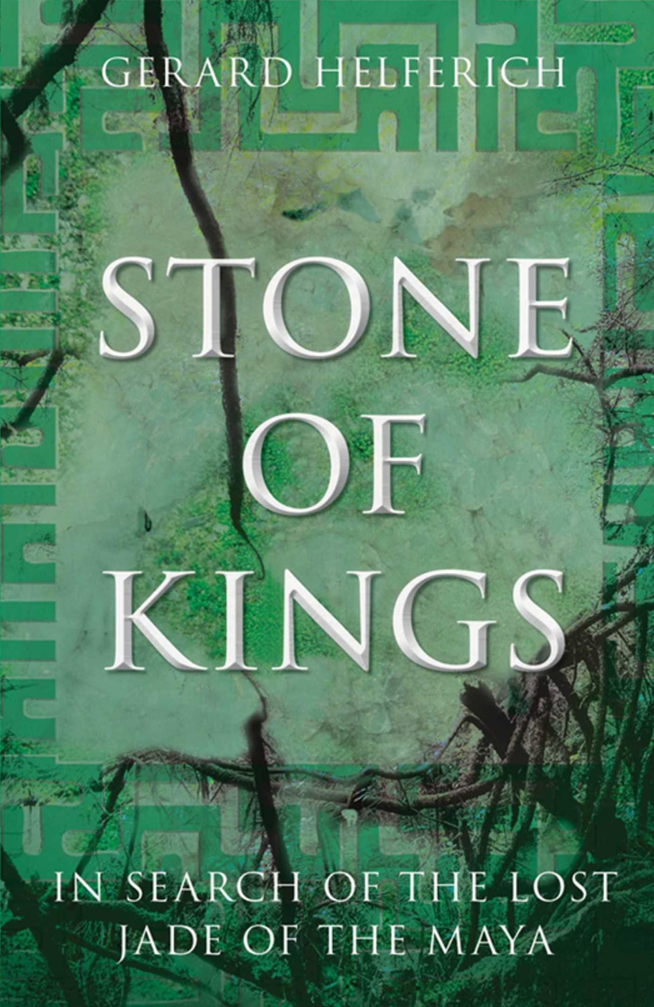 Stone of Kings: In Search of the Lost Jade of the Maya