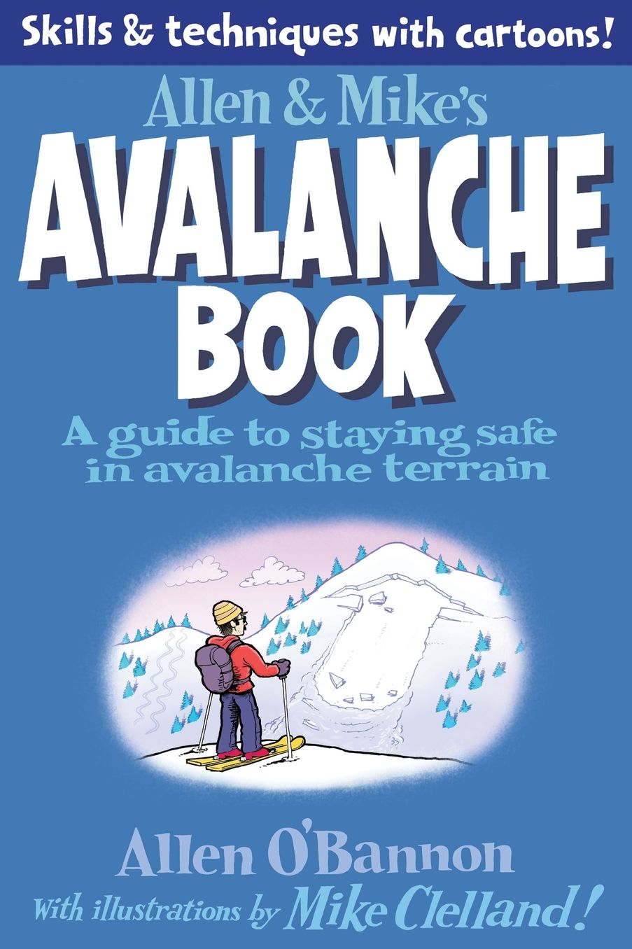 Allen & Mike's Avalanche Book: A Guide to Staying Safe in Avalanche Terrain