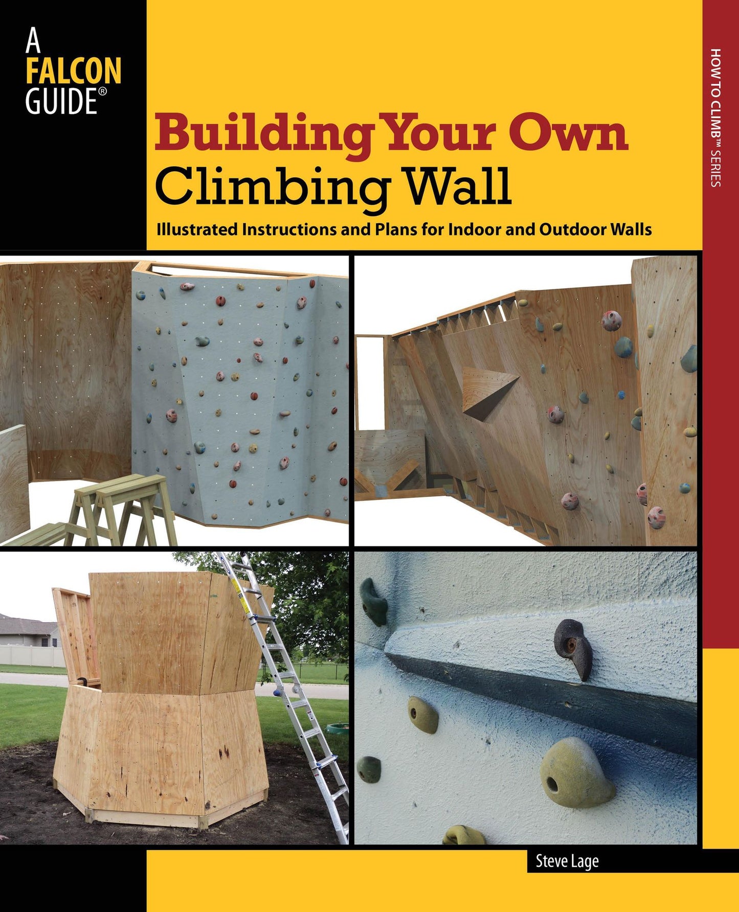 Building Your Own Climbing Wall: Step by Step Instructions and Plans for Indoor and Outdoor Walls