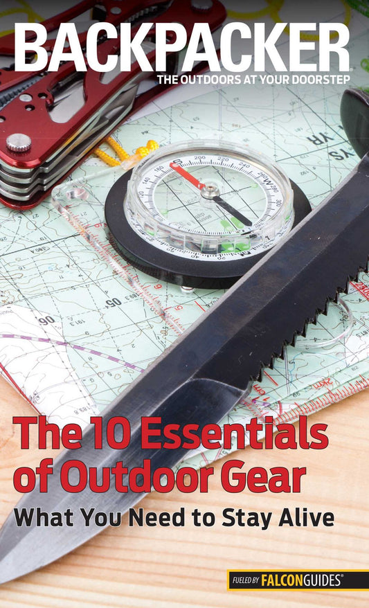 Backpacker magazine's The 10 Essentials of Outdoor Gear: What You Need to Stay Alive