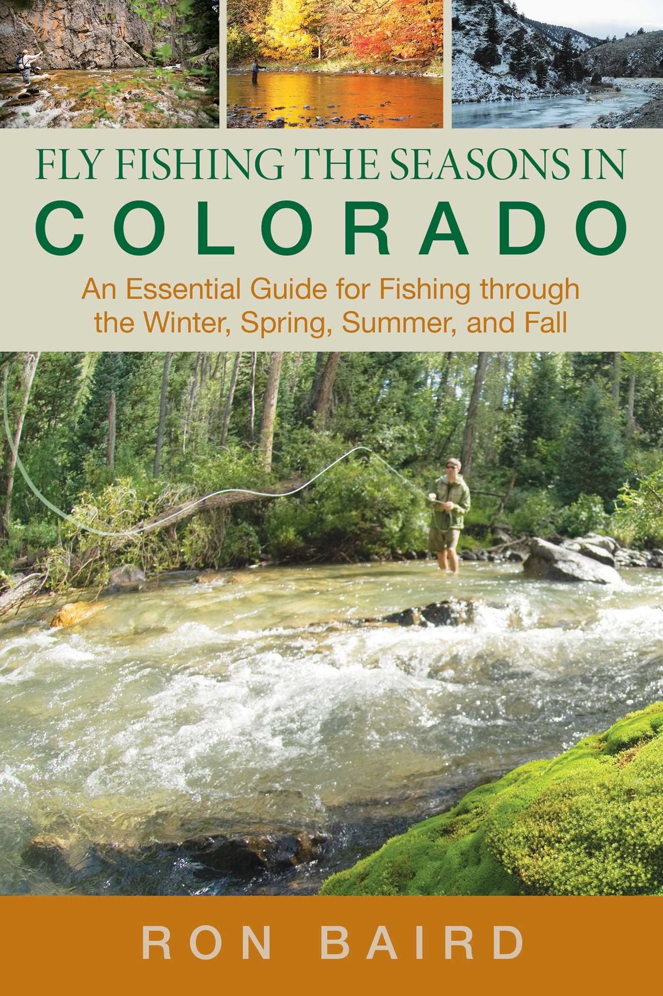 Fly Fishing the Seasons in Colorado: An Essential Guide for Fishing through the Winter, Spring, Summer, and Fall