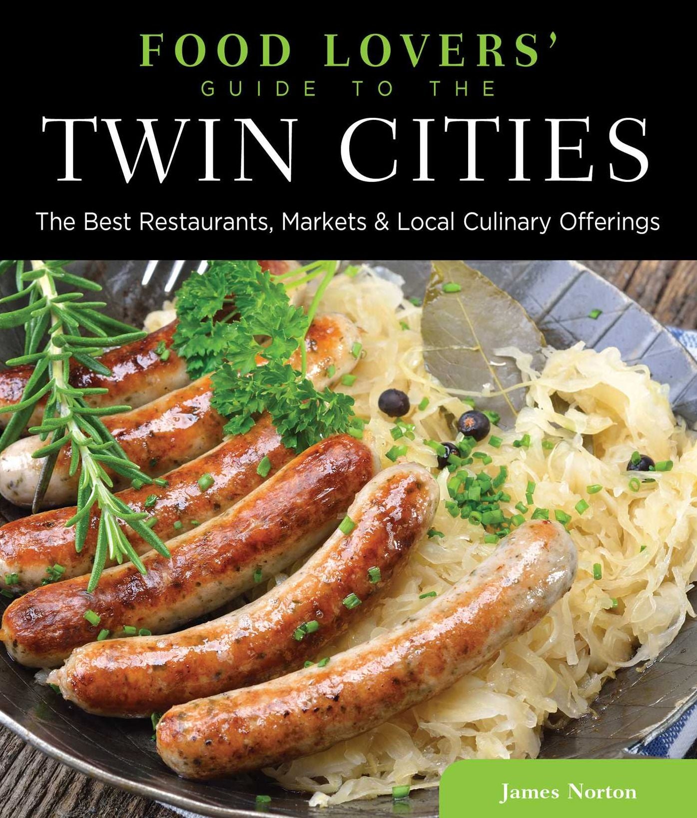 Food Lovers' Guide to® the Twin Cities: The Best Restaurants, Markets & Local Culinary Offerings