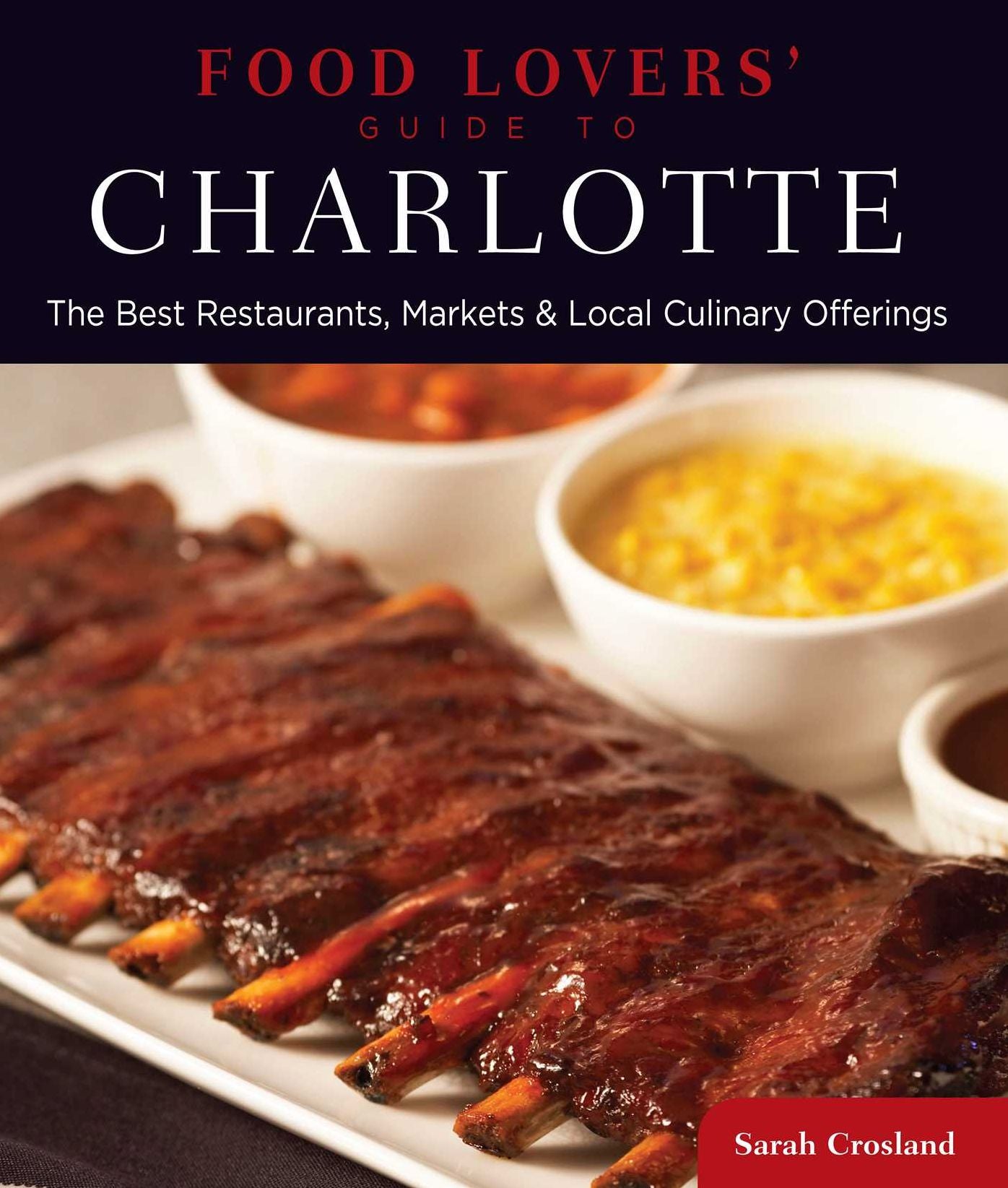 Food Lovers' Guide to® Charlotte: The Best Restaurants, Markets & Local Culinary Offerings