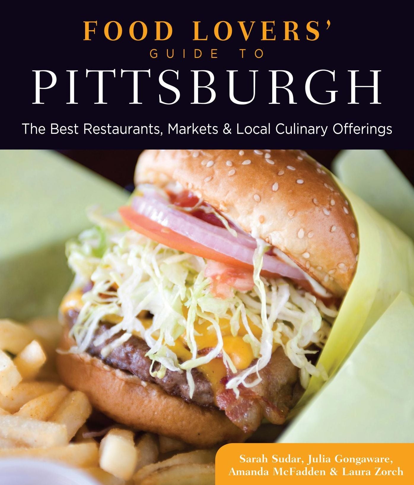 Food Lovers' Guide to® Pittsburgh: The Best Restaurants, Markets & Local Culinary Offerings