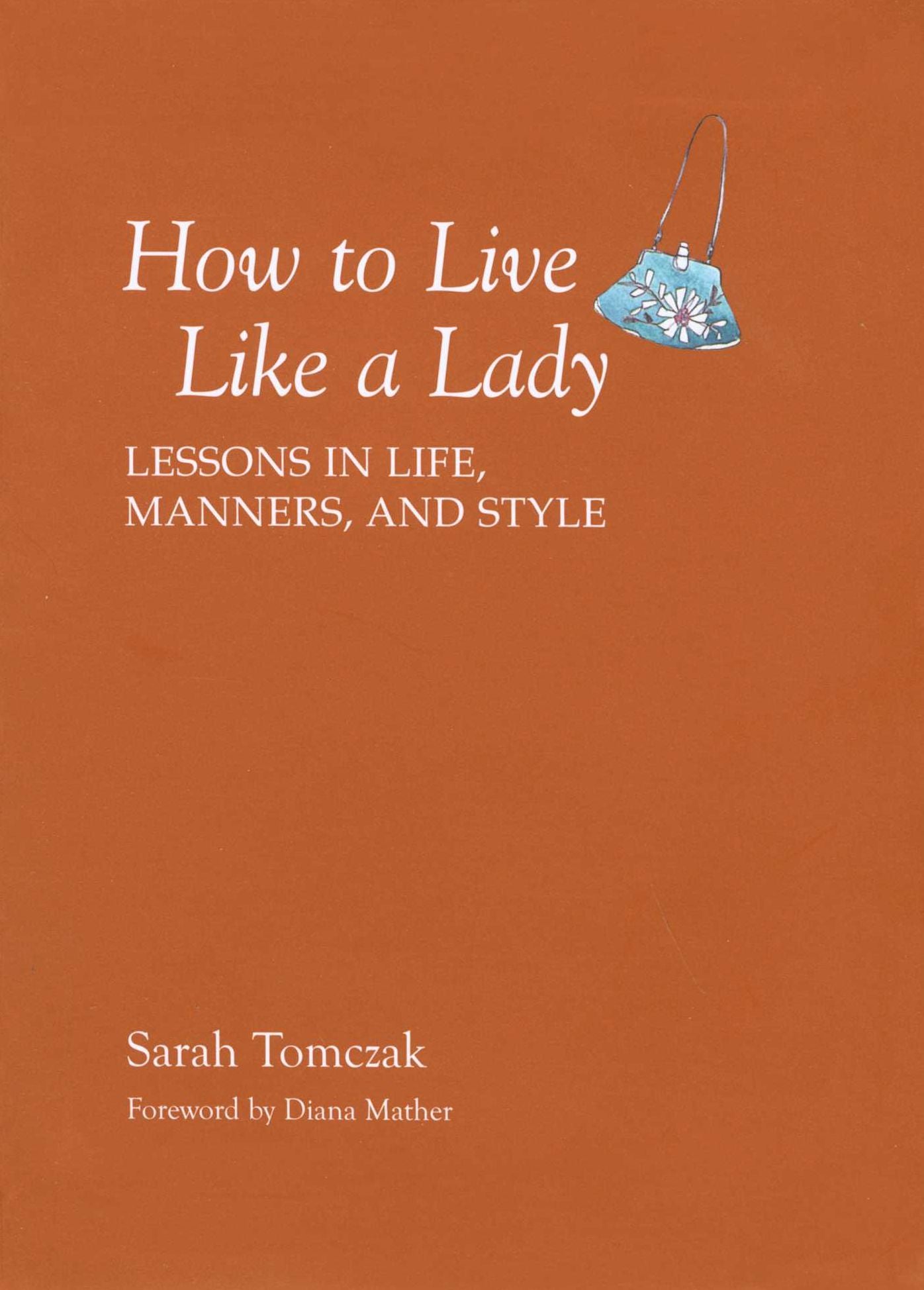 How To Live Like A Lady: Lessons in Life, Manners, and Style