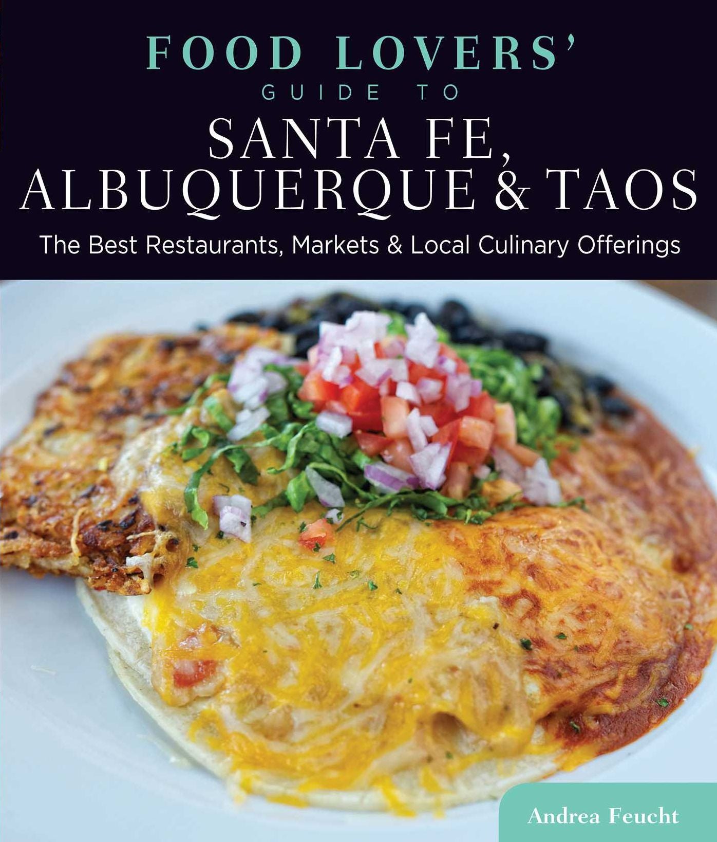 Food Lovers' Guide to® Santa Fe, Albuquerque & Taos: The Best Restaurants, Markets & Local Culinary Offerings