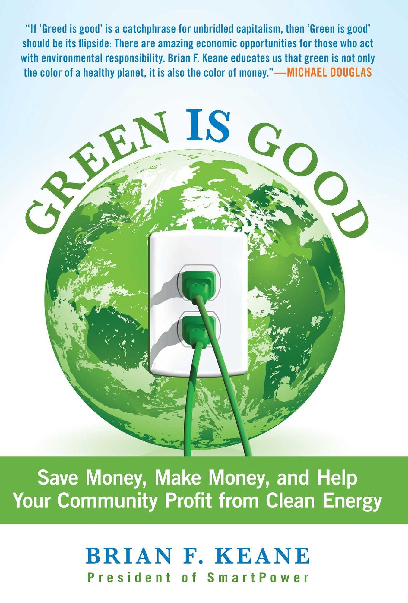 Green Is Good: Save Money, Make Money, and Help Your Community Profit from Clean Energy