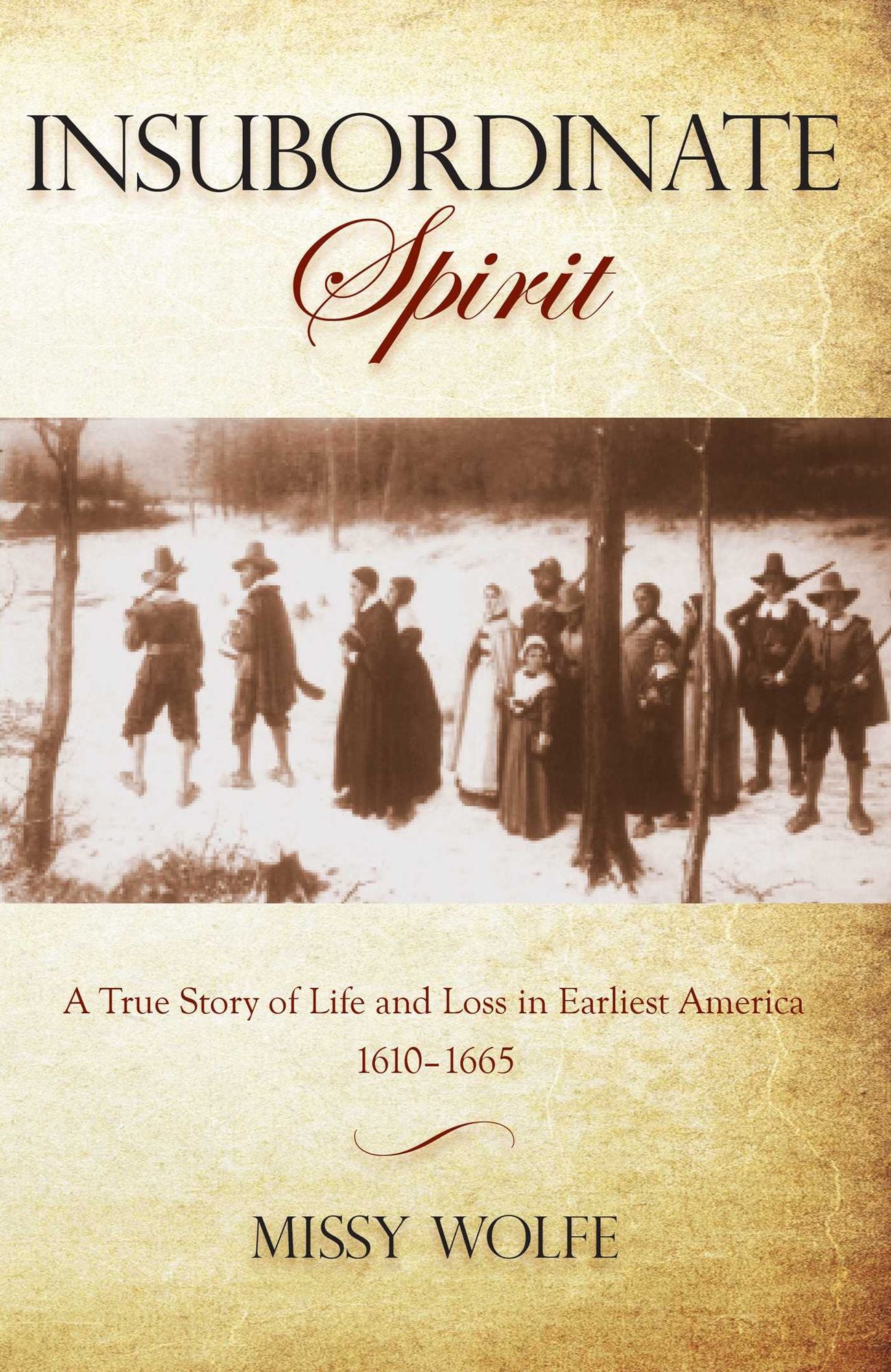 Insubordinate Spirit: A True Story of Life and Loss in Earliest America 1610-1665