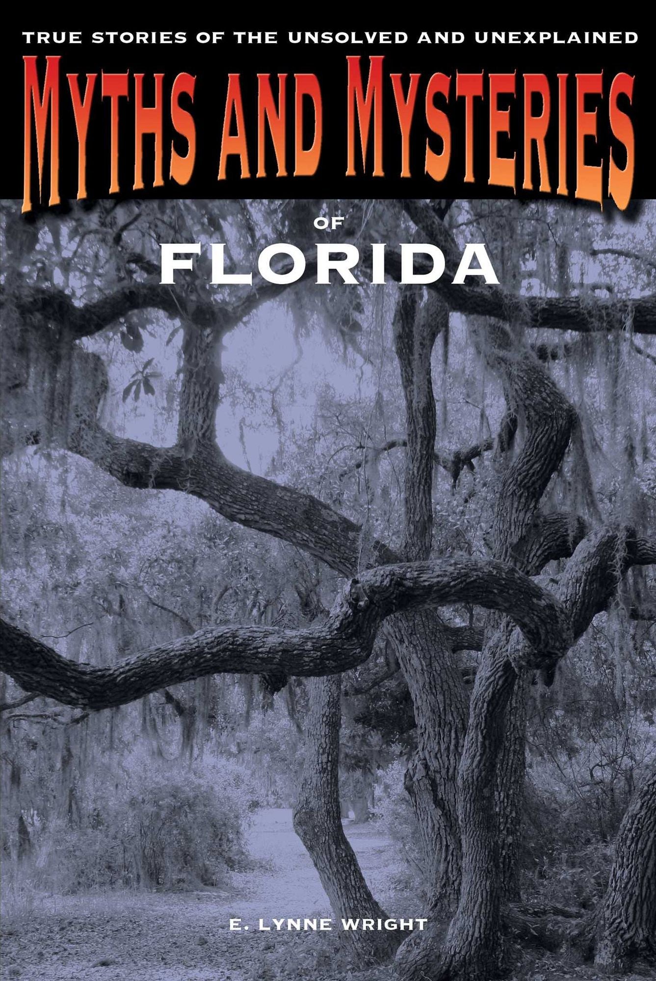 Myths and Mysteries of Florida: True Stories of the Unsolved and Unexplained