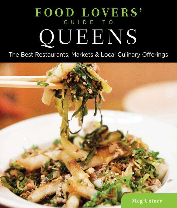 Food Lovers' Guide to Queens: The Best Restaurants, Markets &amp; Local Culinary Offerings