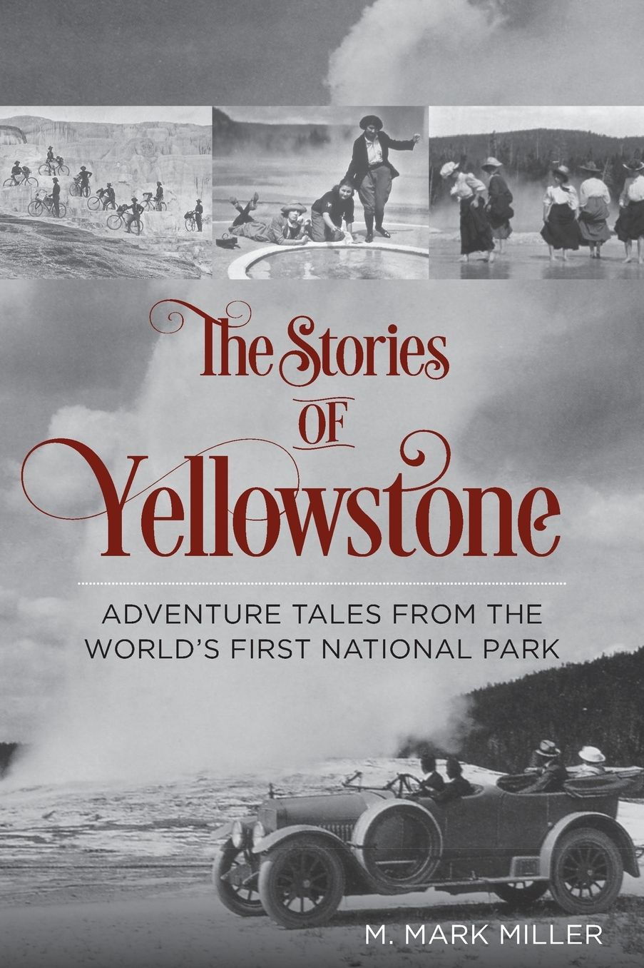 The Stories of Yellowstone: Adventure Tales from the World's First National Park