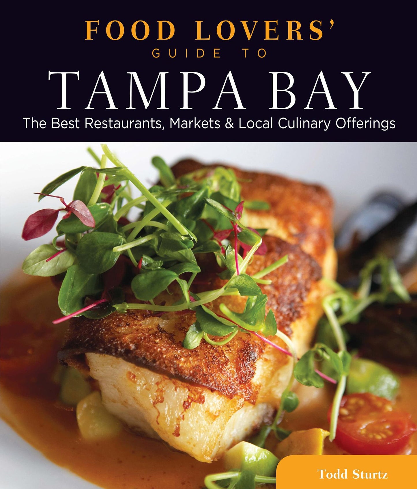 Food Lovers' Guide to Tampa Bay: The Best Restaurants, Markets & Local Culinary Offerings