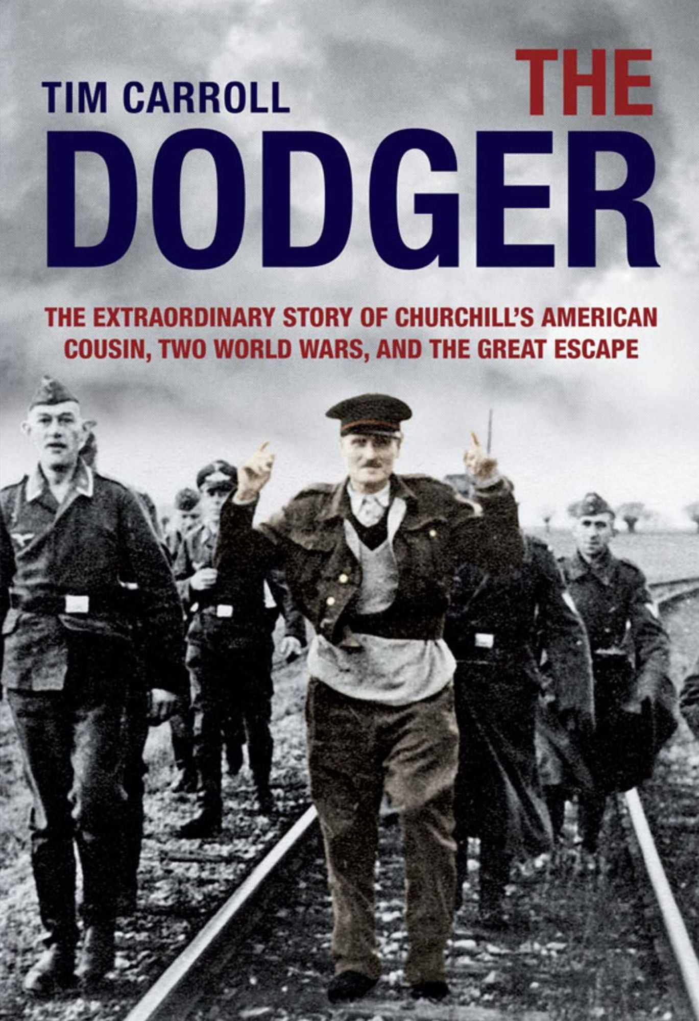 Dodger: The Extraordinary Story of Churchill's American Cousin, Two World Wars, and The Great Escape