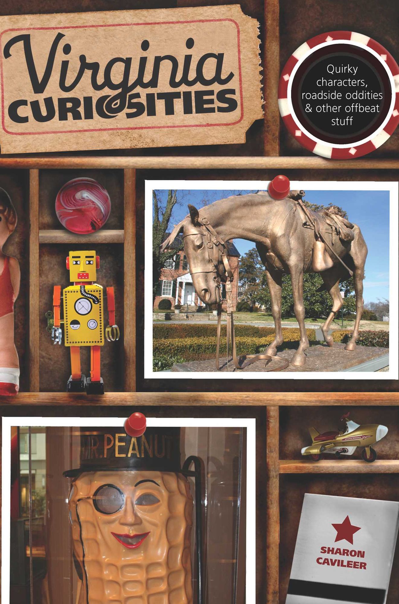 Virginia Curiosities: Quirky Characters, Roadside Oddities & Other Offbeat Stuff