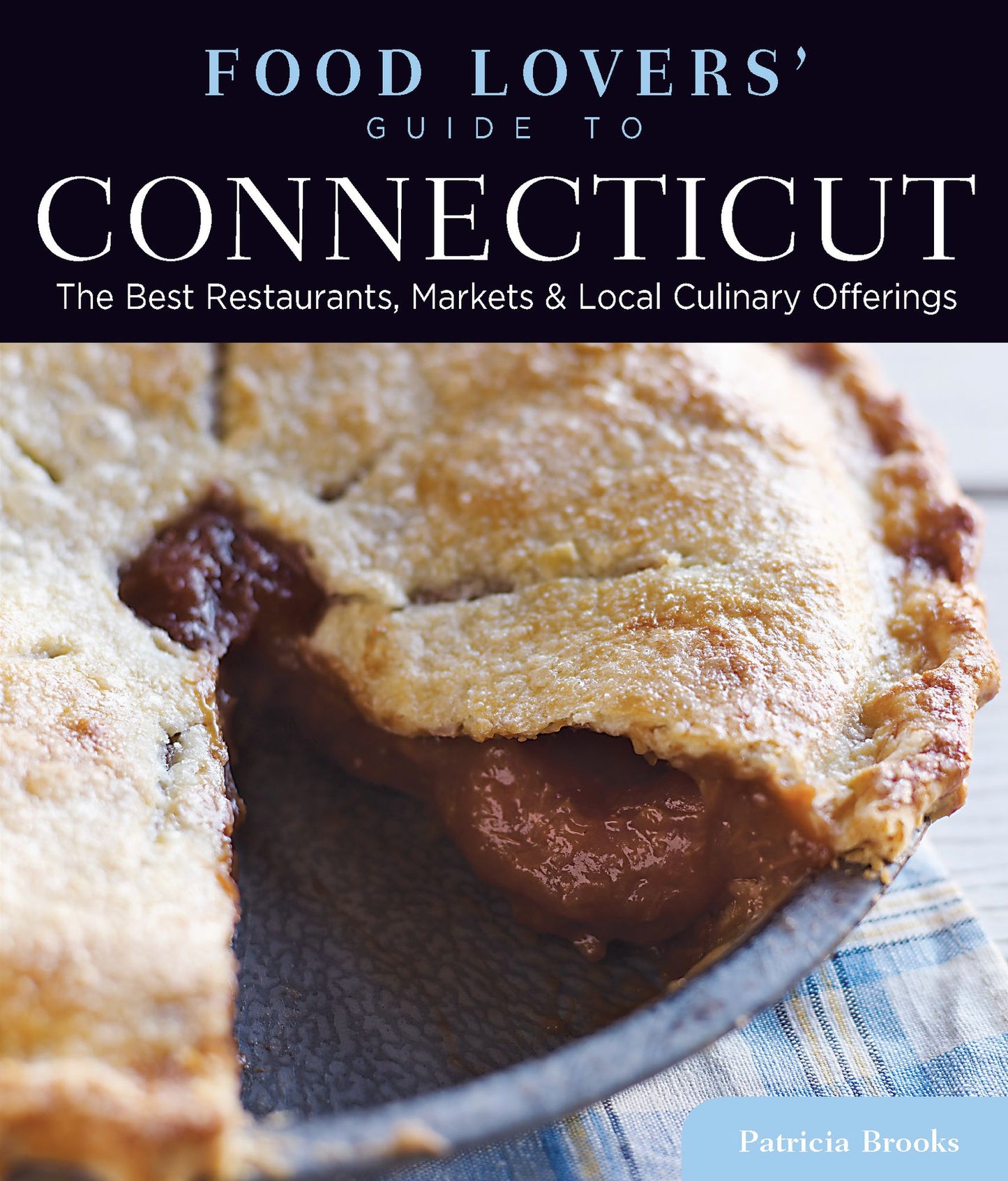 Food Lovers' Guide to Connecticut, 4th: The Best Restaurants, Markets & Local Culinary Offerings
