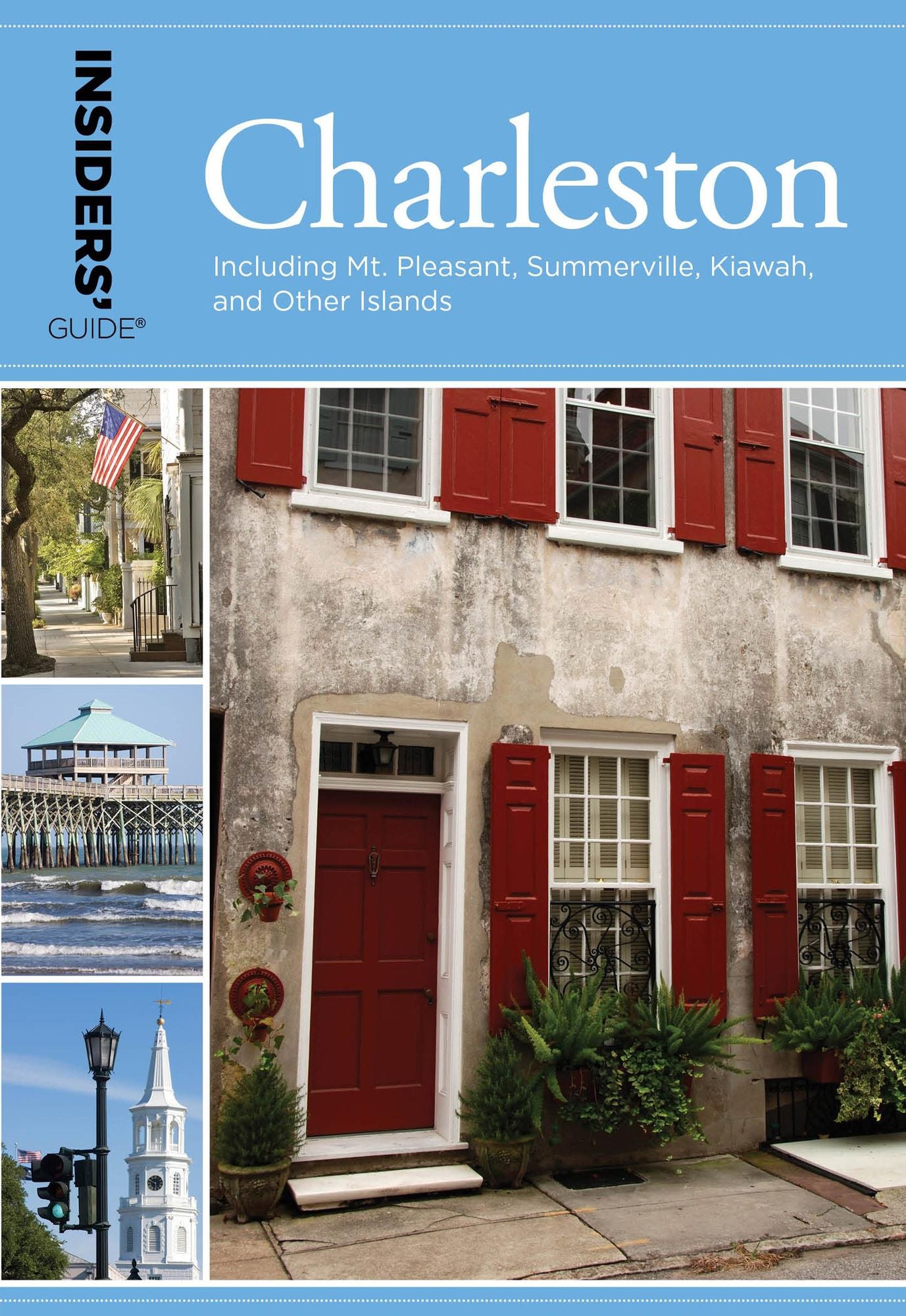 Insiders' Guide to Charleston: Including Mt. Pleasant, Summerville, Kiawah, and Other Islands
