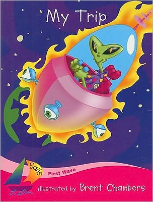 Rigby Sails First Wave: Student Reader My Trip