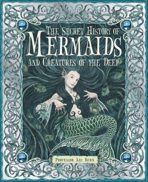 The Secret History of Mermaids and Creatures of the Deep