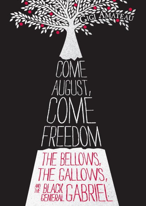 Come August, Come Freedom: The Bellows, the Gallows, and the Black General Gabriel