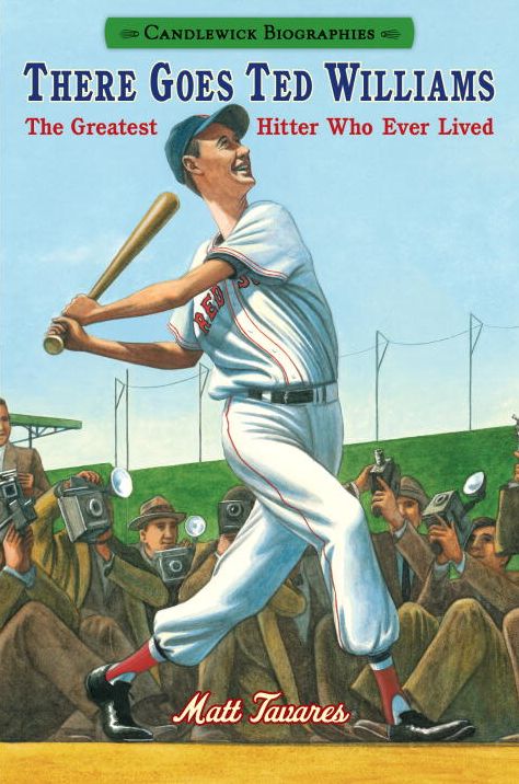 There Goes Ted Williams: Candlewick Biographies: The Greatest Hitter Who Ever Lived