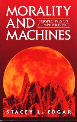 Morality and Machines: Perspectives on Computer Ethics