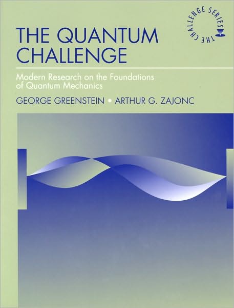 The Quantum Challenge: Modern Research on the Foundations of Quantum Mechanics