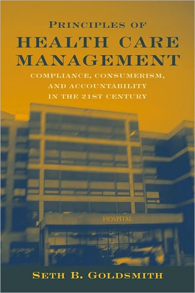Principles of Healthcare Management: Compliance, Consumerism and Accountability in the 21st Century