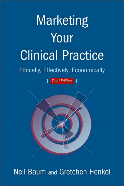 Marketing Your Clinical Practice: Ethically, Effectively, Economically